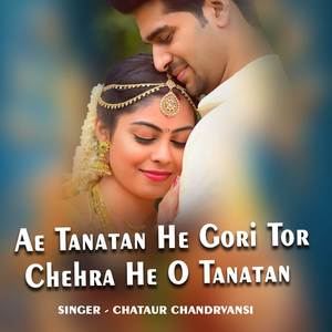 Ae Tanatan He Gori Tor Chehra He O Tanatan