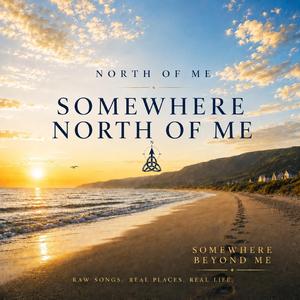 Somewhere North of Me