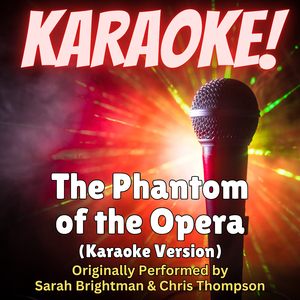 The Phantom of the Opera (Karaoke Version Originally Performed by Sarah Brightman & Chris Thompson)