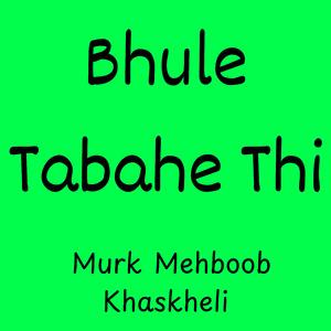 Bhule Tabahe Thi
