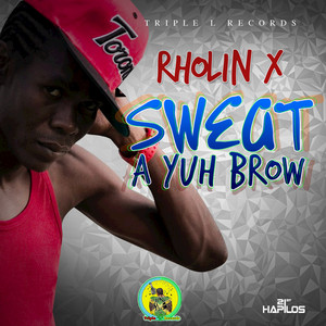 Sweat a Yuh Brow
