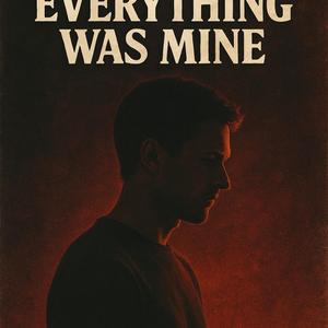 Everything Was Mine