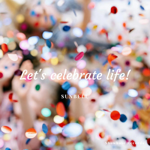 Let's celebrate life!