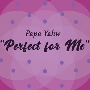 Perfect for Me