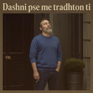 Dashni pse me tradhton ti