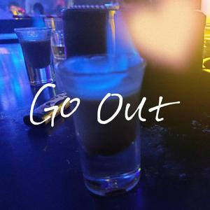 GO OUT