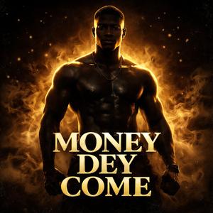 Money Dey Come