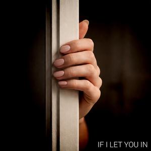 If I Let You In