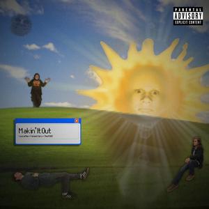 Makin' It Out (feat. PATIENT XERO & The MONT)