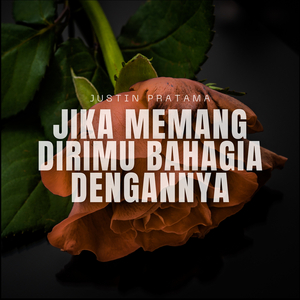Jika Memang Dirimu Bahagia Dengannya