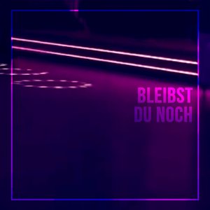 Bleibst du noch