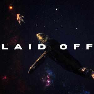 LAID OFF