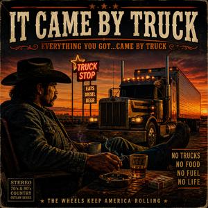 It Came By Truck