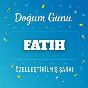 İyi ki doğdun FATIH - İsme Özel Doğum Günü Şarkısı