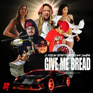 Give Me Bread (feat. BTX4, Remy Gwapo & C Fresh)