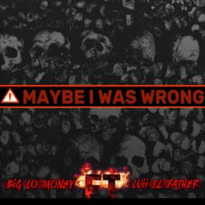 MAYBE I WAS WRONG (feat. LUII EL FATHER)