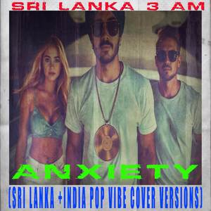 Anxiety (Sri Lanks + India Pop Vibe)