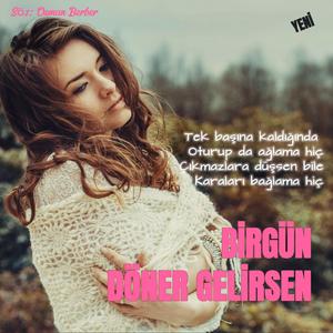 BİRGÜN DÖNER GELİRSEN