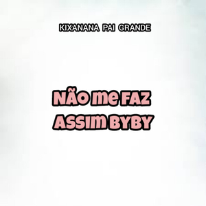 Não Me Faz Assim Byby