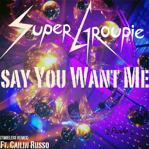 Say You Want Me (Timeless Remix) [feat. Cailin Russo]