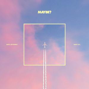 maybe? (feat. Nate Jefferies)