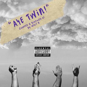 Aye Twin! (Chopped & Screwed)
