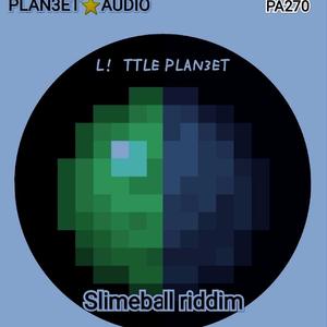 Slimeball riddim(新时代爱你啦系riddim大赛主题曲)(迫真