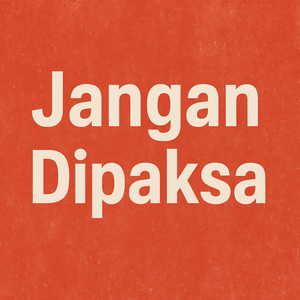Jangan Dipaksa