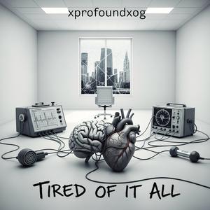 TIRED OF IT ALL.