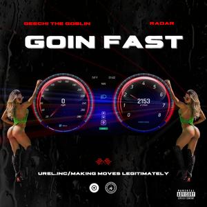 Goin Fast (feat. Geechi The Goblin & Radar)