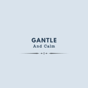 Gantle and Calm