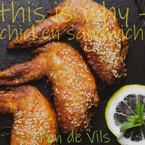 This Is Why (Chicken Sandwich)