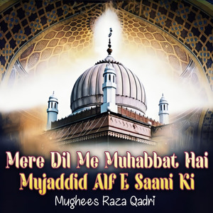 Mere Dil Me Muhabbat Hai Mujaddid Alf E Saani Ki