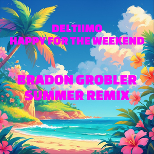 Happy For The Weekend (Bradon Grobler Summer Remix)