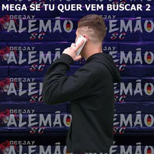 MEGA SE TU QUER VEM BUSCAR 2