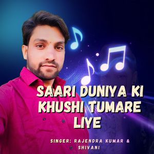 Saari Duniya Ki Khushi Tumare Liye