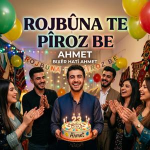 Rojbuna Te Pirozbe Ahmet