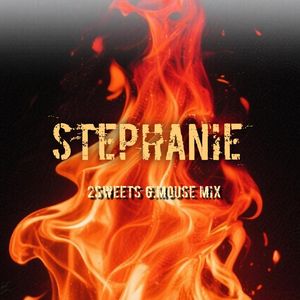 Stephanie （G.Mouse - 2sweet5 remix）