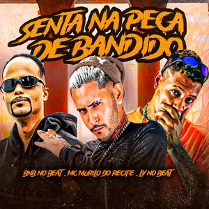 Senta na Peça de Bandido