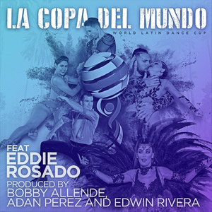 La Copa del Mundo (World Latin Dance Cup) [feat. Eddie Rosado]