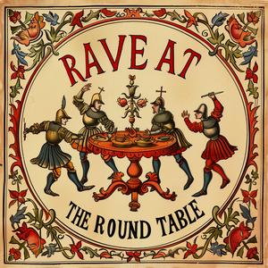 RAVE AT THE ROUND TABLE