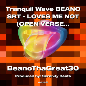 Tranquil Wave BEANO SRT - LOVES ME NOT (OPEN VERSE)