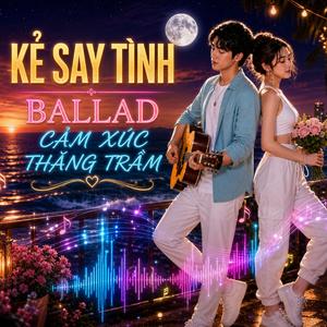 Kẻ Say Tình (Ballad )