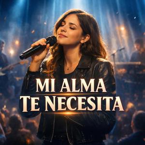 MI ALMA TE NECESITA