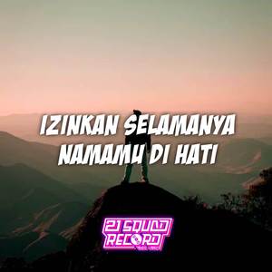 IZINKAN SELAMANYA NAMA MU DI HATI
