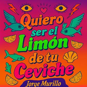 Quiero ser el limón de tu ceviche