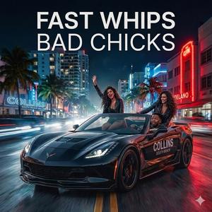 Fast Whips, Bad Chicks