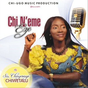 Chi N'eme Eze / Ebube Ebilie / Ezi Chi Ka Obu / Gbonwe Onodua / Chianyi Di Mma