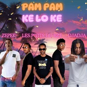 PAM PAM (ke lo ke) (feat. Les p'tits Rzt & Zepek)