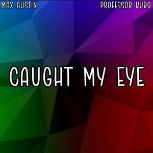 Caught My Eye (feat. Professor Kuro)
